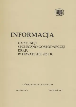 Powiększ obraz: Okładka publikacji Informacja o sytuacji społeczno-gospodarczej kraju w pierwszym kwartale 2015 r.
